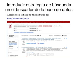 Introducir estrategia de búsqueda
en el buscador de la base de datos
● Accedemos a la base de datos a través de:
https://bib.us.es/salud/
 