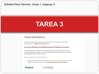 TAREA 3
Soledad Pérez Sánchez. Grupo 1, subgrupo 5.
 