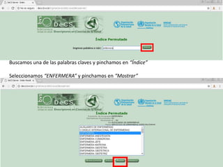 Buscamos una de las palabras claves y pinchamos en “Índice”
Seleccionamos “ENFERMERA” y pinchamos en “Mostrar”
 