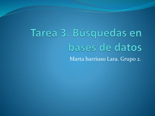 Marta barriuso Lara. Grupo 2.
 