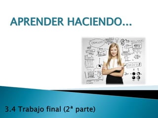 APRENDER HACIENDO...
 