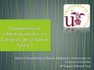 Máster Universitario en Nuevas Tendencias Asistenciales en
Ciencias de la Salud
Mª Eugenia Palomas Trejo
 