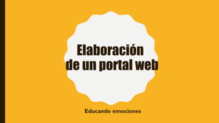 Elaboración
de un portal web
Educando emociones
 