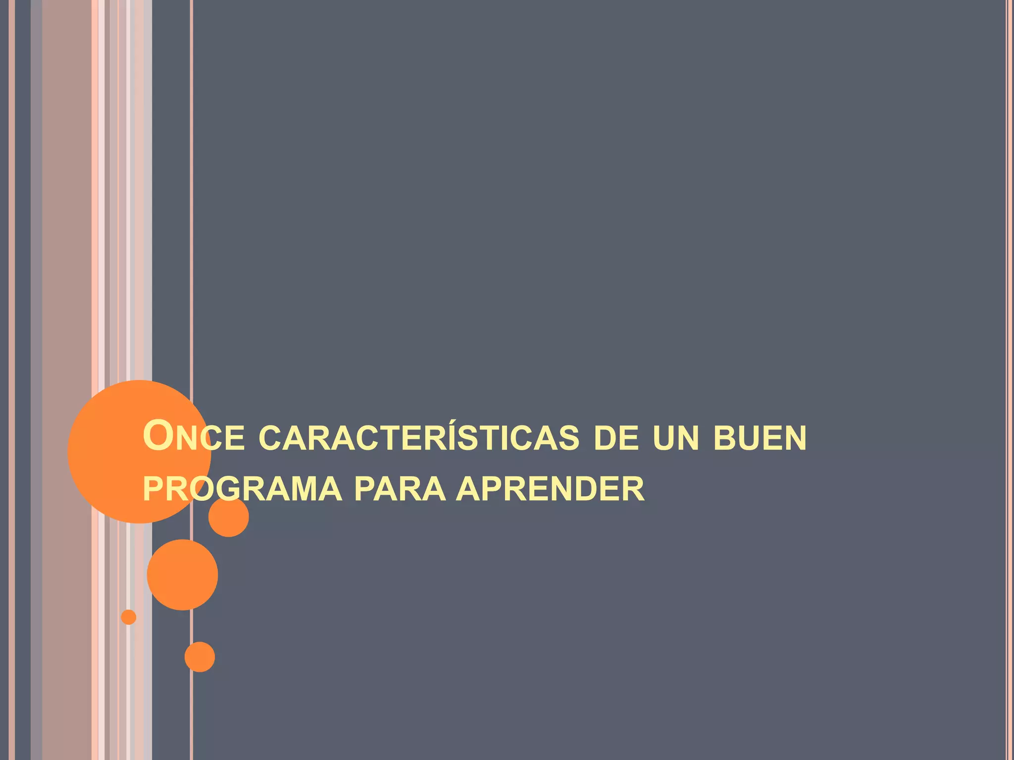 ONCE CARACTERÍSTICAS DE UN BUEN
PROGRAMA PARA APRENDER
 