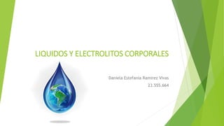 LIQUIDOS Y ELECTROLITOS CORPORALES
Daniela Estefanía Ramirez Vivas
23.555.664
 