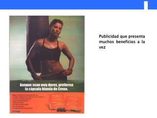 Publicidad que presenta
muchos beneficios a la
vez
 