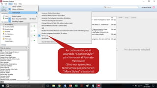 A continuación, en el
apartado “Citation Style”
pinchamos en el formato
Vancouver
(Si no nos apareciera,
tendríamos que pinchar en:
“More Styles” y buscarlo)
 