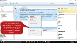 Para crear la bibliografía,
seleccionamos los 5 artículos, le
damos al botón derecho del
ratón, pinchamos en: “Copy
As”, y luego en: “Formatted
Citation”
 