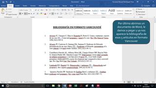 Por último abrimos un
documento deWord, le
damos a pegar y ya nos
aparece la bibliografía de
esos 5 artículos en formato
Vancouver
 