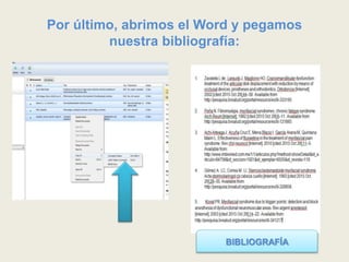 Por último, abrimos el Word y pegamos
nuestra bibliografía:
BIBLIOGRAFÍA
 