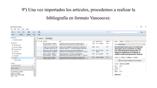 9º) Una vez importados los artículos, procedemos a realizar la
bibliografía en formato Vancouver.
 