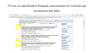 5º) Una vez especificada la búsqueda, seleccionamos los 5 artículos que
nos parezcan más útiles.
 