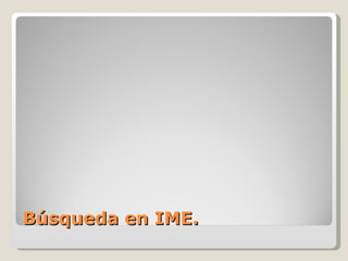 Búsqueda en IME. 