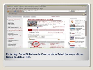 En la pág. De la Biblioteca de Centros de la Salud hacemos clic en Bases de datos: IME. 