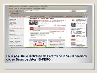En la pág. De la Biblioteca de Centros de la Salud hacemos clic en Bases de datos: ENFISPO. 
