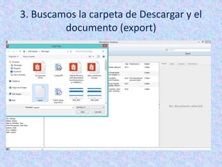 3. Buscamos la carpeta de Descargar y el
documento (export)
 