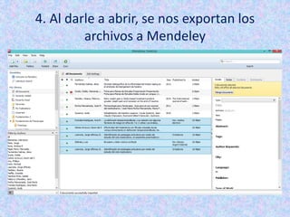 4. Al darle a abrir, se nos exportan los
archivos a Mendeley
 