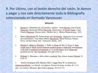 9. Por último, con el botón derecho del ratón, le damos
a pegar y nos sale directamente toda la Bibliografía
seleccionada en formado Vancouver.
 