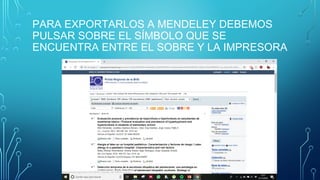 PARA EXPORTARLOS A MENDELEY DEBEMOS
PULSAR SOBRE EL SÍMBOLO QUE SE
ENCUENTRA ENTRE EL SOBRE Y LA IMPRESORA
 