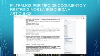 FILTRAMOS POR TIPO DE DOCUMENTO Y
RESTRINGIMOS LA BÚSQUEDA A
ARTÍCULOS
 
