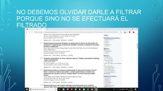 NO DEBEMOS OLVIDAR DARLE A FILTRAR
PORQUE SINO NO SE EFECTUARÁ EL
FILTRADO
 