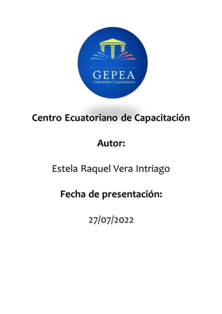 Centro Ecuatoriano de Capacitación
Autor:
Estela Raquel Vera Intriago
Fecha de presentación:
27/07/2022
 