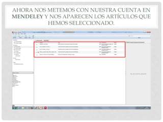 AHORA NOS METEMOS CON NUESTRA CUENTA EN
MENDELEY Y NOS APARECEN LOS ARTÍCULOS QUE
HEMOS SELECCIONADO.
 