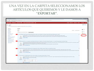 UNA VEZ EN LA CARPETA SELECCIONAMOS LOS
ARTÍCULOS QUE QUEREMOS Y LE DAMOS A
“EXPORTAR”.
 