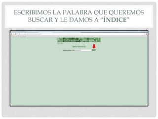 ESCRIBIMOS LA PALABRA QUE QUEREMOS
BUSCAR Y LE DAMOS A “ÍNDICE”
 