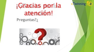 ¡Gracias por la
atención!
Preguntas?¿
 