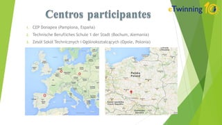 1. CEP Donapea (Pamplona, España)
2. Technische Berufliches Schule 1 der Stadt (Bochum, Alemania)
3. Zesół Szkół Technicznych i Ogólnokształcących (Opole, Polonia)
 