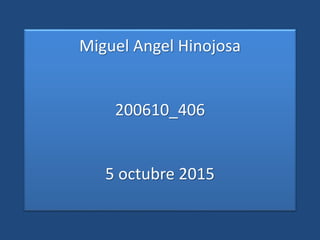 Miguel Angel Hinojosa
200610_406
5 octubre 2015
 
