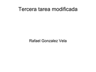 Tercera tarea modificada Rafael Gonzalez Vela 