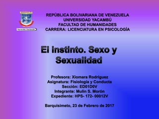 REPÚBLICA BOLIVARIANA DE VENEZUELA
UNIVERSIDAD YACAMBÚ
FACULTAD DE HUMANIDADES
CARRERA: LICENCIATURA EN PSICOLOGÍA
Profesora: Xiomara Rodríguez
Asignatura: Fisiología y Conducta
Sección: ED01D0V
Integrante: Mulín S. Morón
Expediente: HPS- 172- 00012V
Barquisimeto, 23 de Febrero de 2017
 