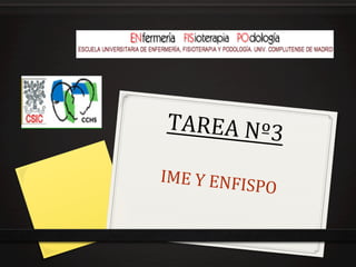 TAREA	
  Nº3
             	
  
    	
  
IME	
  Y	
  ENFI
                   SPO	
  	
  
          	
  
 