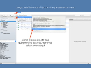 Luego, establecemos el tipo de cita que queramos crear:
Como el estilo de cita que
queremos no aparece, debemos
seleccionarla aquí
 