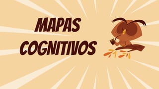 MAPAS
COGNITIVOS
 