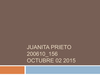 JUANITA PRIETO
200610_156
OCTUBRE 02 2015
 