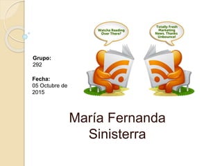 María Fernanda
Sinisterra
Grupo:
292
Fecha:
05 Octubre de
2015
 