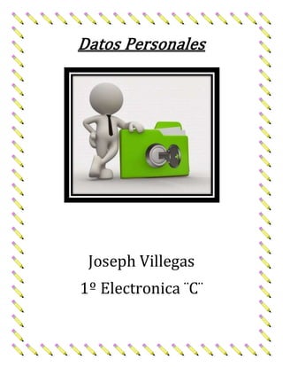 Datos Personales
Joseph Villegas
1º Electronica ¨C¨
 