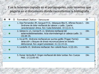 Y ya la tenemos copiada en el portapapeles, solo tenemos que
pegarla en el documento donde necesitemos la bibliografía
 