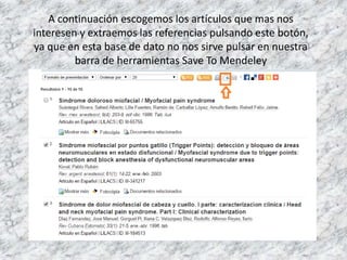 A continuación escogemos los artículos que mas nos
interesen y extraemos las referencias pulsando este botón,
ya que en esta base de dato no nos sirve pulsar en nuestra
barra de herramientas Save To Mendeley
 
