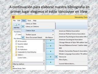 A continuación para elaborar nuestra bibliografía en
primer lugar elegimos el estilo Vancouver en View
 