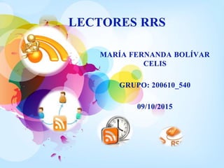 LECTORES RRS
MARÍA FERNANDA BOLÍVAR
CELIS
GRUPO: 200610_540
09/10/2015
 