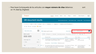 ◦ Para hacer la búsqueda de los artículos con mayor número de citas debemos: sort
on  cited by (highest)
 