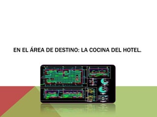 EN EL ÁREA DE DESTINO: LA COCINA DEL HOTEL.
 