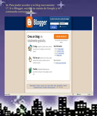 16. Para poder acceder a tu blog nuevamente:17. Ir a Blogger, escribir tu cuenta de Google y tu contraseña correctamente 14/01/2010LUISA IGLESIAS - ALEXANDRA MUYULEMA