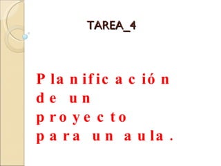 TAREA_4 Planificación de un proyecto para un aula. 