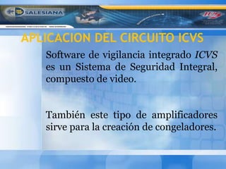 APLICACION DEL CIRCUITO ICVS <br />Software de vigilancia integrado ICVS es un Sistema de Seguridad Integral, compuesto de...