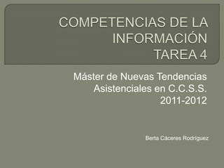 Máster de Nuevas Tendencias
    Asistenciales en C.C.S.S.
                   2011-2012


               Berta Cáceres Rodríguez
 
